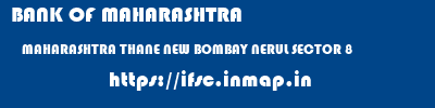 BANK OF MAHARASHTRA  MAHARASHTRA THANE NEW BOMBAY NERUL SECTOR 8  ifsc code